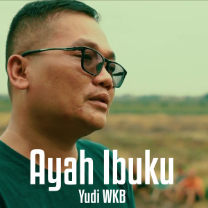 收聽Yudi WKB的Ayah Ibuku歌詞歌曲