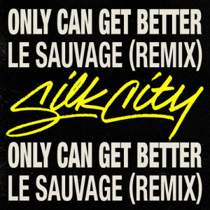 收聽Silk City的Only Can Get Better (Le Sauvage Remix)歌詞歌曲