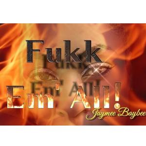Jaymee Baybee的專輯Fukc em all (Explicit)