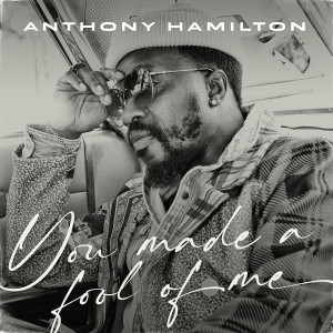 Album You Made A Fool Of Me from Anthony Hamilton
