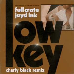 Full Crate的專輯LowKey (feat. Jayd Ink) [Charly Black Remix]