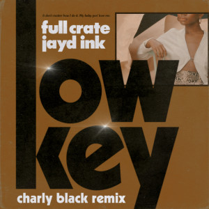 收聽Full Crate的LowKey (feat. Jayd Ink) (Charly Black Remix)歌詞歌曲