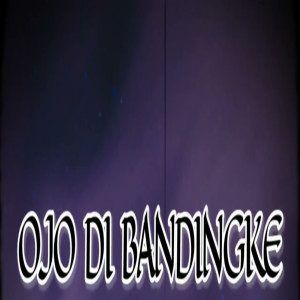 收听Dj viral tiktok的Ojo Di Bandingke歌词歌曲