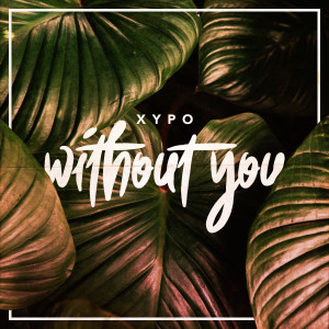 XYPO的專輯Without You