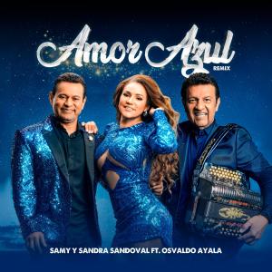 收聽Samy y Sandra Sandoval的Amor Azul (feat. Osvaldo Ayala) (REMIX)歌詞歌曲