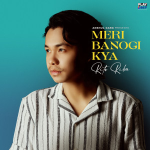 Album Meri Banogi Kya oleh Rito Riba