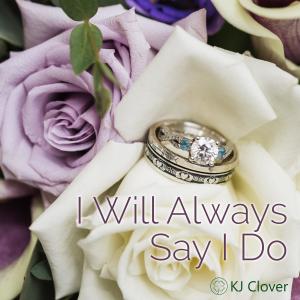 KJ Clover的專輯I Will Always Say I Do (feat. Ciaran McMeeken)