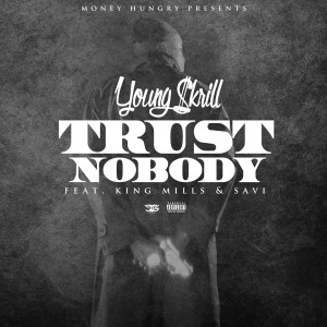 Dengarkan lagu Trust Nobody (feat. King Mills & Savi) (Explicit) nyanyian Young Skrill dengan lirik