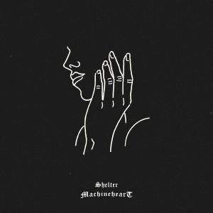Listen to Shelter song with lyrics from Machineheart