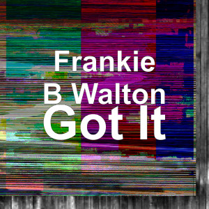 收听Frankie B Walton的Got It歌词歌曲
