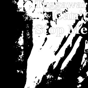 收听Tuggawar的Can't Stop Me歌词歌曲