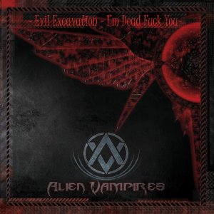 อัลบัม Evil Excavation - I'm Dead Fuck You (Explicit) ศิลปิน Alien Vampires