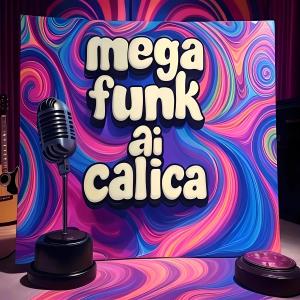 收聽Dj Garcia的Mega Funk Ai Calica (Explicit)歌詞歌曲