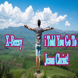 Dengarkan i Told You Go To Jesus Christ! lagu dari X-Baller_X-Beezy dengan lirik