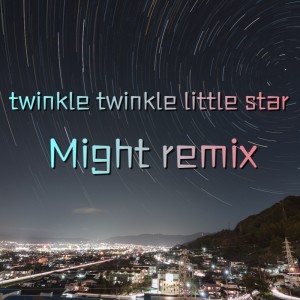 Album Twinkle twinkle little star（Might remix） from 