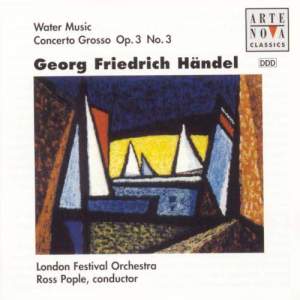 Händel: Water Music; Concerto Grosso Op. 3/3