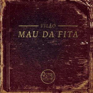 Listen to Mau da Fita song with lyrics from Vilão