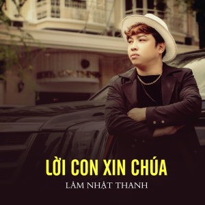 收听Lam Nhat Thanh的Lời Con Xin Chúa歌词歌曲