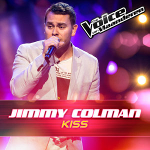 收聽Jimmy Colman的Kiss (The Voice Van Vlaanderen 2016)歌詞歌曲