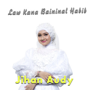 收听Jihan Audy的Law Kana Bainanal Habib歌词歌曲