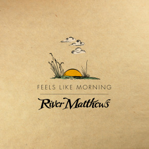 Album Feels Like Morning oleh River Matthews