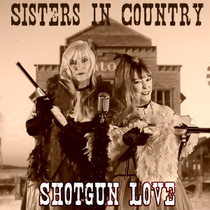 ดาวน์โหลดและฟังเพลง Shotgun Love พร้อมเนื้อเพลงจาก Sisters in Country