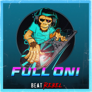 Dengarkan lagu Full on! nyanyian Beat Rebel dengan lirik