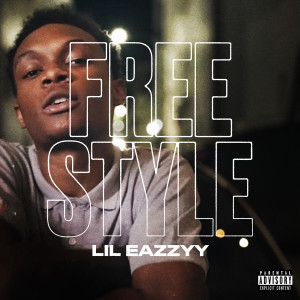 收聽Lil Eazzyy的Freestyle (Explicit)歌詞歌曲