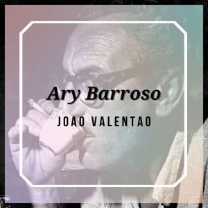 Album Joao Valentao - Ary Barroso oleh Ary Barroso