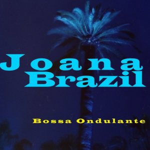 ดาวน์โหลดและฟังเพลง Bossa Ondulante พร้อมเนื้อเพลงจาก Joana Brazil