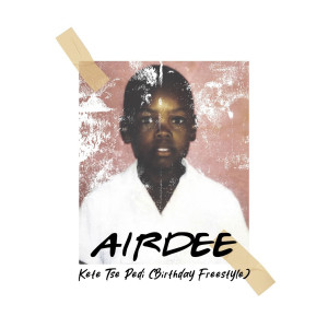 ดาวน์โหลดและฟังเพลง Kete Tse Pedi (Birthday Freestyle|Explicit) พร้อมเนื้อเพลงจาก AirDee