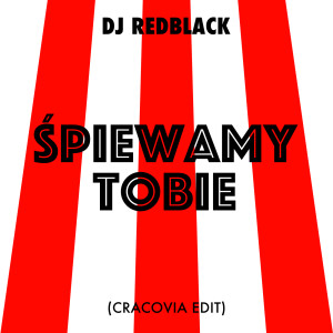 DJ Redblack的專輯Śpiewamy Tobie (Cracovia Edit)