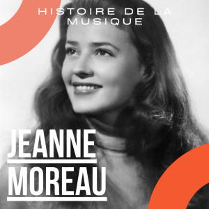 Jeanne Moreau的專輯Jeanne Moreau - Histoire De La Musique