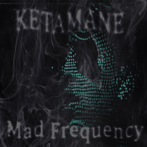收聽Ketamane的Mad Frequency歌詞歌曲