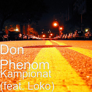 Listen to Kampionat (feat. Loko) (Explicit) song with lyrics from Don Phenom