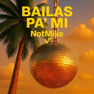 ดาวน์โหลดและฟังเพลง Bailas Pa' Mi พร้อมเนื้อเพลงจาก NotMike