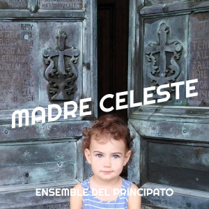 ENSEMBLE DEL PRINCIPATO的專輯Madre Celeste