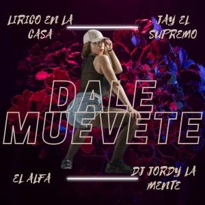 Dale Muevete (feat. Jay El Supremo, Lirico En La Casa & El Alfa El Jefe) [RemixDembow] dari Lirico en la Casa