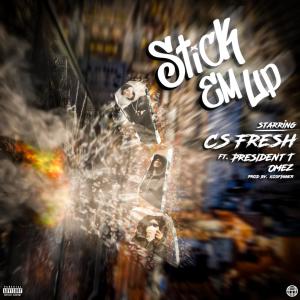 CS Fresh的专辑Stick Em Up (feat. President T & Omez)