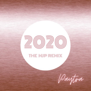 收聽Paytra的2020 (The M J P Remix) (Explicit) (The M J P Remix|Explicit)歌詞歌曲