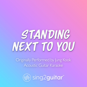 Standing Next To You (Originally Performed by Jung Kook) (Acoustic Guitar Karaoke)