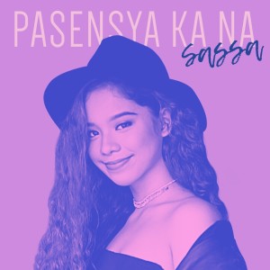 ดาวน์โหลดและฟังเพลง Pasensya Ka Na พร้อมเนื้อเพลงจาก Sassa