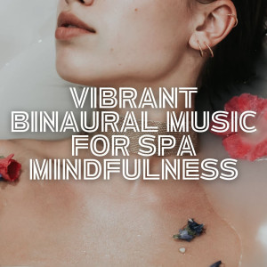 Vibrant Binaural Music for Spa Mindfulness dari amazing Spa Experience