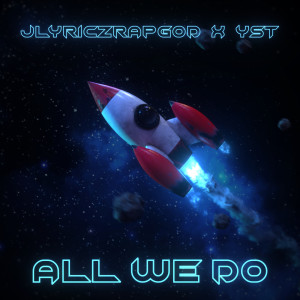 收听JLyriczrapgod的All We Do (Explicit)歌词歌曲