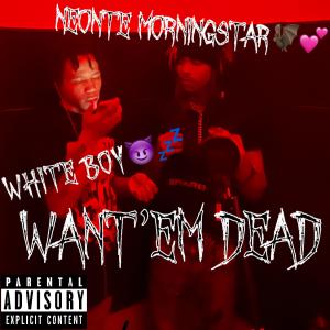 Whiteboy的專輯Want'Em Dead (feat WhiteBoy) [Explicit]