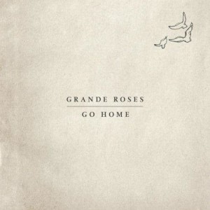 ดาวน์โหลดและฟังเพลง Go Home พร้อมเนื้อเพลงจาก Grande Roses