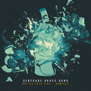 อัลบัม Bottle This Fire (Remixes) ศิลปิน Renegade Brass Band