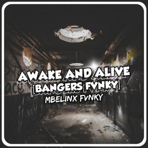 Dengarkan AWAKE AND ALIVE [Bangers fvnky] lagu dari MBELINX FVNKY dengan lirik