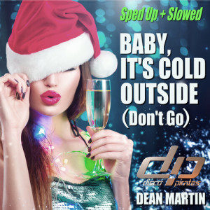 Martin, Dean的專輯Baby, It's Cold Outside (Don't Go) (Sped Up  + Slowed)
