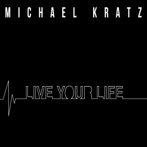 ดาวน์โหลดและฟังเพลง Live Your Life พร้อมเนื้อเพลงจาก Michael Kratz
